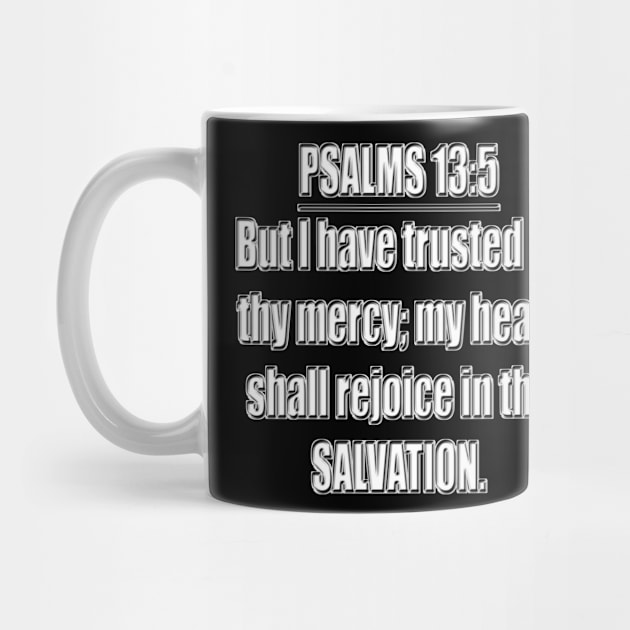Psalms 13:5 Bible verse "But I have trusted in thy mercy; my heart shall rejoice in thy salvation." King James Version (KJV) by Holy Bible Verses